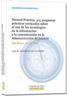 manuel practico. 315 preguntas practicas esenciales sobre el uso de las tecnologias de la informacion y la comunicacion en la administracion de justicia-9788490145388