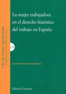 la mujer trabajadora en el derecho historico del trabajo en españa-9788490458488