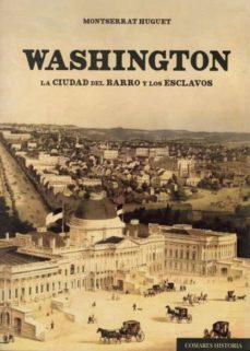 washington. la ciudad del barro y los esclavos-montserrat huguet-9788490459188