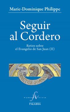 seguir al cordero ii: retiro sobre el evangelio de san juan ii-marie dominique philipe-9788490611388