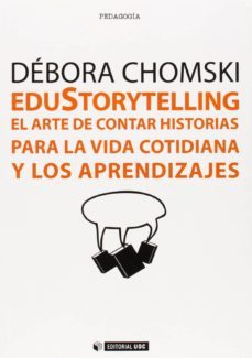 edustorytelling. el arte de contar historias para la vida cotidiana y los aprendizajes-debora chomski warcowicki-9788490643488