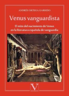 venus vanguardista: el mito del nacimiento de venus en la literatura española de vanguardia-andres ortega garrido-9788490746288