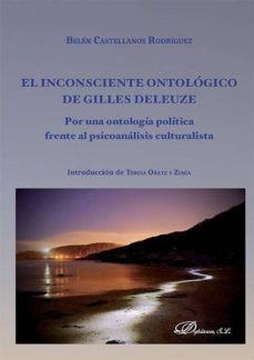 el inconsciente ontologico de gilles deleuze. por una ontologia politica frente al psicoanalisis culturalista (ebook)-belen castellanos rodriguez-9788490855188