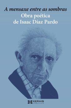 a mensaxe entre as sombras. obra poetica de isaac diaz pardo-9788491218388