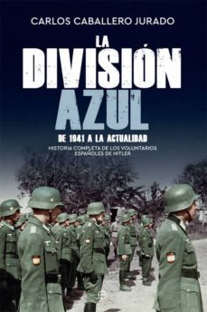 la division azul: historia completa de los voluntarios españoles de hitler. de 1941 a la actualidad-9788491645788