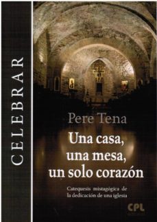 una casa, una mesa, un solo corazon: catequesis mistagogica de la dedicacion de una iglesia-9788491651888
