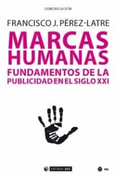 marcas humanas: fundamentos de la publicidad en el siglo xxi-francisco javier perez latre-9788491800088