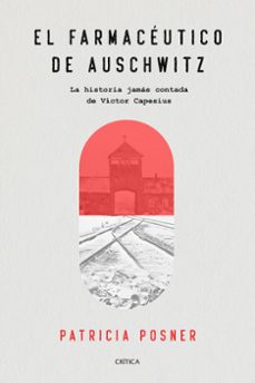 el farmaceutico de auschwitz: la historia jamas contada de victor capesius-patricia posner-9788491991588