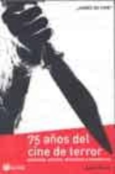 75 años del cine de terror: peliculas, actores, directores y mons truos-adolfo perez-9788492023288