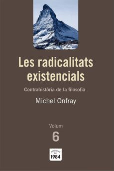 les radicalitats existencials: contrahistoria de la filosofia-michel onfray-9788492440788