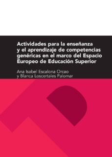 actividades para la enseñanza y el aprendizaje de competencias ge nericas en el marco del espacio europeo de educacion superior-ana isabel escalona orcao-blanca loscertales palomar-9788492774388
