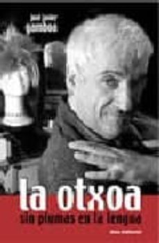 la otxoa: sin plumas en la lengua-jose javier gamboa-9788493337988