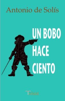 un bobo hace ciento-antonio de solis-9788493763688