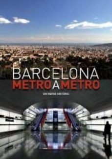 barcelona: metro a metro. un viatge historic-marta torres muñoz-9788493772888