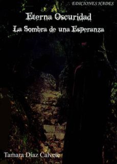 eterna oscuridad: la sombra de una esperanza-tamara diaz calvete-9788493974688