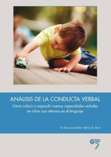 analisis de la conducta verbal: como inducir y expandir nuevas ca pacidades verbales en niños con restrasos en el lenguaje-douglas greer-r. e. ross-9788494142888