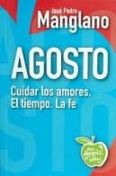 agosto: cuidar los amores, el tiempo, la fe-jose pedro manglano-9788494211188