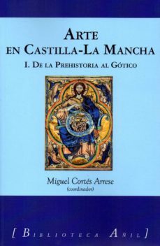 arte en castilla-la mancha 1. de la prehistoria al gotico (ebook)-miguel cortes arrese-9788412631883