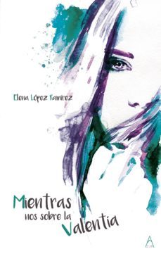 mientras nos sobre la valentía-elena elena lopez ramirez-9788494787188