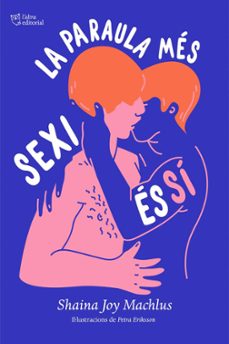 la paraula mes sexi es si: una guia de consentiment sexual-shaina joy machlus-9788494911088