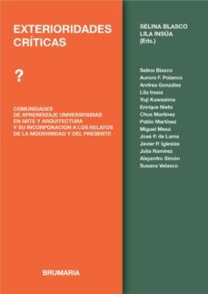 exterioridades criticas: comunidades de aprendizaje universitaria s en arte y arquitectura y su incorporacion a los relatos de la modernidad y del presente-selina blasco-lila insua-9788494992988