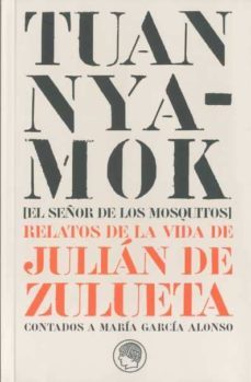 tuan kyamock (el señor de los mosquitos: relatos de la vida de ju lian de zulueta contados a maria garcia alonso-9788495078988