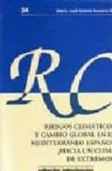 riesgos climaticos y cambio global en el mediterraneo español: ¿h acia un clima de extremos?-maria jose estrela navarro-9788495484888