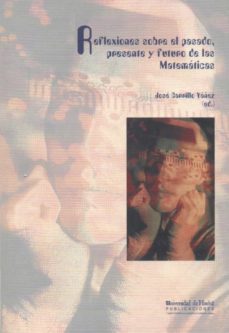 reflexiones sobre el pasado, presente y futuro de las matematicas-jose carrillo yañez-9788495699688