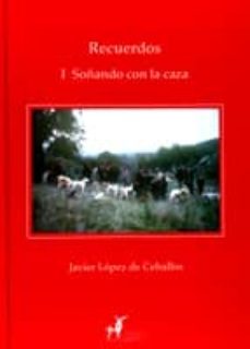 recuerdos i: soñando con la caza-javier lopez de ceballos-9788496265288