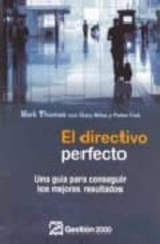el directivo perfecto: la guia de los ejecutivos para lograr un d esempeño optimo-mark thomas-gary b. miles-meter fisk-9788496612488