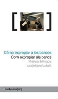 como expropiar a los bancos / com expropiar als bancs (ed. biling ue castellano-catala)-nuria guell-9788496614888