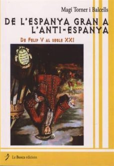 de l espanya gran a l anti-espanya-magi torner balcells-9788496987388