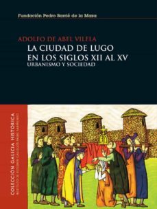 la ciudad de lugo en los siglos xii al xv (ebook)-adolfo de abel vilela-9788497520188