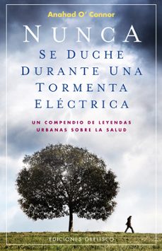 nunca se duche durante una tormenta: un compendio de leyendas urb anas sobre la salud-anahad o connor-9788497775588