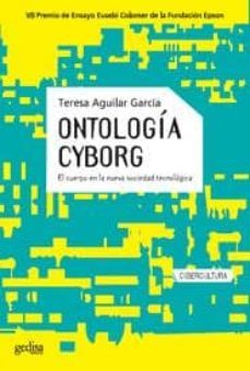 ontologia cyborg: el cuerpo en la nueva sociedad tecnologia-teresa aguilar garcia-9788497842488
