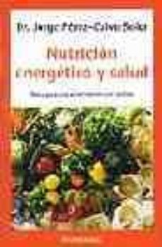 nutricion energetica y salud: bases para una alimentacion con sen tido-jorge perez calvo soler-9788497933988