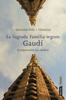 la sagrada familia segons gaudi. comprendre un simbol-armand puig i tarrech-9788498091588