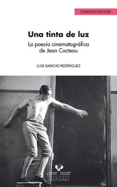 una tinta de luz: la poesia cinematografica de jean cocteau-luis sancho rodriguez-9788498600988
