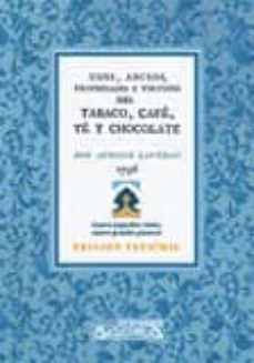 tabaco, cafe, te y chocolate: usos, abusos, propiedades y virtude s-antonio lavedan-9788498624588
