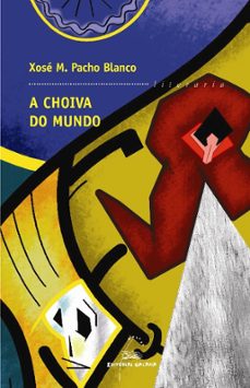 a choiva do mundo (premio narrativa torrente ballester)-xose manuel pacho blanco-9788498651188