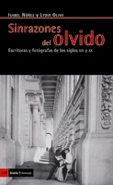 sin razones del olvido: escritoras y fotografas de los siglos xix y xx-9788498882988