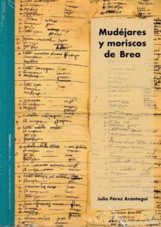 mudejares y moriscos de brea-julia perez arantegui-9788499115788