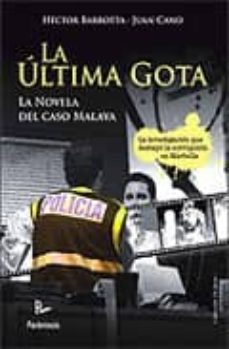 la ultima gota. la novela del caso malaya-juan cano galindo-hector barbotta geraldo-9788499191188