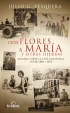 con flores a maria y otras hierbas-julio gregorio pesquera garcia-9788499481388