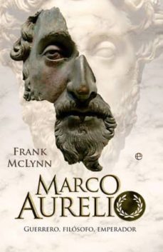 marco aurelio: guerrero, filosofo, emperador (-frank mclynn-9788499700588