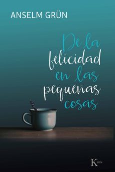 de la felicidad en las pequeñas cosas (ebook)-anselm grun-9788499887388
