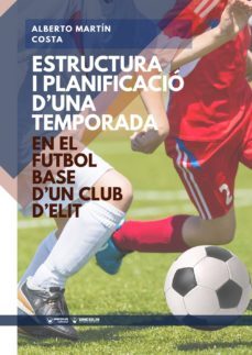 estructura i planificació d'una temporada en el futbol base d'un club d'elit (ebook)-alberto martin costa-9788499939988