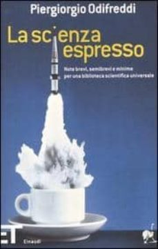 la scienza espresso. note brevi, semibrevi e minime per una bibli oteca scientifica universale.-9788806182588
