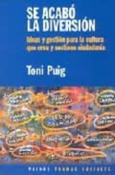 se acabo la diversion: ideas y gestion para la cultura que crea y sostiene ciudadania-toni puig-9789501245288