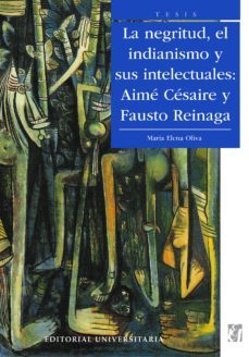 la negritud, el indianismo y sus intelectuales: aime cesaire y fausto reinaga (ebook)-maria elena oliva-9789561124288